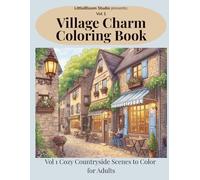 Village Charm Coloring Book: Cozy Countryside Scenes to Color for Adults (LittleBloom Cozy Coloring Collection)