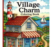 Village Charm Coloring Book: Relaxing Village Scenes and Cottage Charm