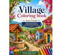 Village Creative Coloring Book for Adults: A Relaxing Adult Coloring Book Featuring Beautiful Village Scenes, Cozy Countryside Life, Nature-Inspired ... and Stress-Relieving Creative Illustrations