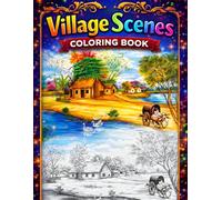 Village Life Coloring Book: Beautiful Rural Scenes to Color • Relaxing Country Landscapes, Cozy Homes, Nature & Peaceful Moments • Stress Relief Coloring Book for All Ages & Adults
