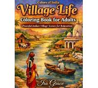Village Life Coloring Book for Adults: Relaxing Indian Rural Scenes, Traditional Village Homes, Daily Life & Peaceful Countryside Landscapes for Stress Relief and Mindfulness