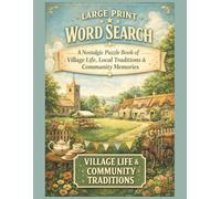 Village Life & Community Traditions: Large Print Word Search - A Nostalgic Puzzle Book of Village Life, Local Traditions & Community Memories (Golden Years Memory Lane Word Search Series)