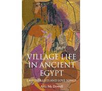 Village Life In Ancient Egypt: Laundry Lists and Love Songs