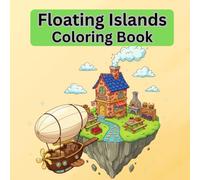 Village of Floating Islands Coloring Book for Adults & Teens: Whimsical Sky Villages, Magical Mini Worlds, Cozy Cottages, and Cloud Adventures | ... Pages: Floating Islands Coloring Book