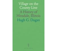 Village on the County Line: A History of Hinsdale, Illinois