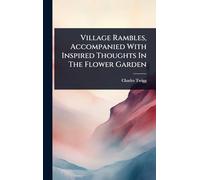 Village Rambles, Accompanied With Inspired Thoughts In The Flower Garden