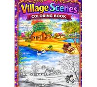 Village Scenes Coloring Book for All Ages: Relaxing Countryside & Rural Life Coloring Pages for Adults, Teens, and Kids | Peaceful Nature Scenes for Stress Relief, Creativity & Family Fun