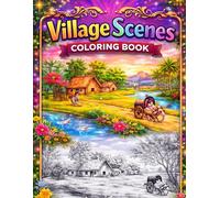 Village Scenes Coloring Book: Relaxing Countryside & Nature Coloring Pages for Kids, Teens, and Adults | Peaceful Rural Landscapes and Farm Life Designs for All Ages