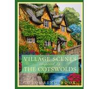 Village Scenes Inspired by The Cotswolds, Colouring Book for Adults and Teens.: Relaxing English Countryside Scenes to Colour , 32 Beautiful pictures for Mindful Colouring and Stress Relief.