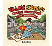 Village Serenity: Chinese Countryside Coloring Book for Adults, Bold and Easy: 40 Simple Cozy Designs Featuring Rice Terraces, Lotus Ponds, Stone ... Alleys and Rural Village Life for Relaxation