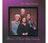 Village Singers - There's a Great Day Coming