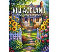 Villageland Adult Coloring Book: Idyllic Houses, Animals, and Countryside Scenes for Relaxation and Mindfulness