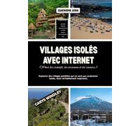 VILLAGES ISOLÉS AVEC INTERNET (Pour les créatifs, les écrivains et les rêveurs): Explorez des villages paisibles qui ne sont pas seulement isolés, ... (La série de voyages Quiet Freedom)