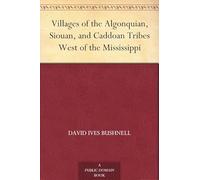 Villages of the Algonquian, Siouan, and Caddoan Tribes West of the Mississippi