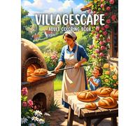 Villagescape Adult Coloring Book: Idyllic Countryside Scenes of Village Homes, Gardens, and Daily Life for Relaxation and Mindfulness