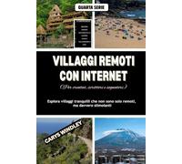 VILLAGGI REMOTI CON INTERNET (Per creativi, scrittori e sognatori): Esplora villaggi tranquilli che non sono solo remoti, ma davvero stimolanti
