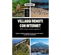 VILLAGGI REMOTI CON INTERNET (Per creativi, scrittori e sognatori): Esplora villaggi tranquilli che non sono solo remoti, ma davvero stimolanti