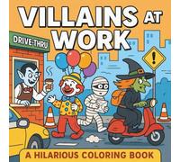 Villains at Work: A Hilarious Coloring Book of Classic Baddies Doing Ordinary Jobs - Perfect for Teens, Adults, and Anyone Who Loves a Good Laugh