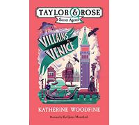 Villains in Venice: A children's mystery adventure: Book 3 (Taylor and Rose Secret Agents)