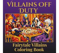 Villains Off Duty: A Fairytale Villains Adult Coloring Book for Relaxation and Stress Relief (Fairy Tale Coloring Books)