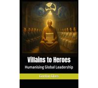 Villains to Heroes: Humanising Global Leadership (The White Smoke of Divine Guidance)