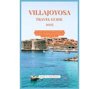 VILLAJOYOSA TRAVEL GUIDE 2025: Plan Your Trip with Hidden Beaches, Chocolate Museums, Local Dining, and Relaxed Coastal Walks for a Stress-Free ... the World: A Practical Travel Guide Series)