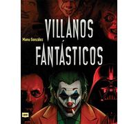 Villanos Fantásticos: Los Personajes Más Viles de la Historia En La Literatura, El Cine Y Los Cómics (Look)