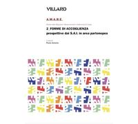 Villard. A.M.A.R.E. Atlante delle Migrazioni: Attraversamenti e Radicamenti Europei. Forme di accoglienza. Prospettive dai S.A.I. in area partenopea (Vol. 2) (Mimesis)