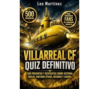 Villarreal CF Quiz Definitivo: 500 Preguntas de opción múltiple y Respuestas sobre Historia, Ídolos, Partidos Épicos, Récords y Competiciones Europeas ... para Fans del Submarino Amarillo