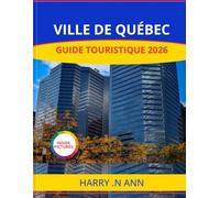 VILLE DE QUÉBEC GUIDE TOURISTIQUE 2026: Découvrez la ville de Québec