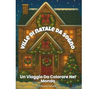 Ville di Natale da Sogno nel Mondo: Un viaggio da colorare tra case incantate e magia natalizia (Dreamy Christmas Collection)