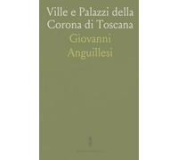Ville e Palazzi della Corona di Toscana: Storie di corte, matrimoni e trasformazioni architettoniche tra i Medici e le residenze granducali