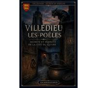 VILLEDIEULES-POÊLES - Secrète et Insolite: Ce que les rues de la Ville de Dieu ne racontent pas