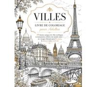 Villes Livre de Coloriage pour Adultes: 50 dessins uniques de villes mythiques et monuments célèbres du monde entier - un voyage relaxant pour l'évasion, la détente et la créativité