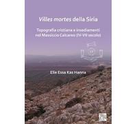 Villes mortes della Siria: Topografia cristiana e insediamenti del Massiccio Calcareo (IV-VII secolo) (Limina/Limites: Archaeologies, histories, islands and borders in the Mediterranean (365-1556))