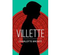 Villette: A Classic Novel of Love, Solitude and Strength