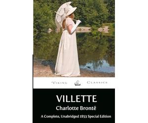 Villette: A Complete, Unabridged 1853 Edition with a Historical Annotation and Author Biography