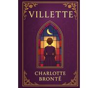 Villette: A powerful psychological portrait of solitude identity and emotional resilience told through a woman’s journey across cultural and inner boundaries