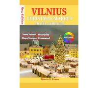 VILNIUS CHRISTMAS MARKET TRAVEL GUIDE 2025: Your Essential Companion to Lithuania’s Festive Capital: Insider Tips, Market Secrets, Budget-Friendly Holiday Magic, Local Itineraries & Easy Maps