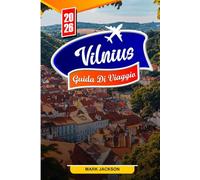 VILNIUS GUIDA DI VIAGGIO 2026: Consigli di viaggio essenziali, luoghi nascosti e attrazioni principali