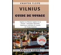 Vilnius Guide de Voyage 2025: Explorer La Vibrante Capitale De La Lituanie : Principales Attractions, Expériences Culturelles Et Conseils De Voyage Essentiels