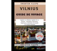 Vilnius Guide de Voyage 2025: Explorer La Vibrante Capitale De La Lituanie : Principales Attractions, Expériences Culturelles Et Conseils De Voyage Essentiels
