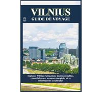 VILNIUS GUIDE DE VOYAGE: Attractions incontournables, conseils locaux, aventures en plein air informations essentielles