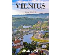 VILNIUS REISEFÜHRER 2025: Entdecken Sie die verborgenen Schätze und den zeitlosen Charme der bezaubernden Hauptstadt Litauens!