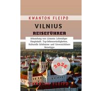 Vilnius Reiseführer 2025: Erkundung von Litauens Lebendiger Hauptstadt: Top-Sehenswürdigkeiten, Kulturelle Erlebnisse und Unverzichtbare Reisetipps