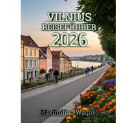 Vilnius Reiseführer 2026: Entdecken Sie Litauens zeitlose Hauptstadt der Kultur, Geschichte und verborgenen Schönheit