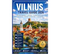 VILNIUS TRAVEL GUIDE 2026: Discover Hidden Gems, Local Secrets, Authentic Lithuanian Culture, Scenic Day Trips, Food Trails, Historic Streets & Smart Travel Tips