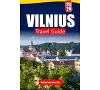 VILNIUS TRAVEL GUIDE 2026: Discover Top Attractions, Historic Landmarks, Local Cuisine, and Cultural Experiences in Lithuania’s Capital