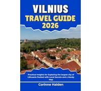 Vilnius Travel Guide 2026: Practical Insights for Exploring the largest city of Lithuania Packed with Local Secrets and a Handy Map (Destination Unlocked with Local Map Secrets)