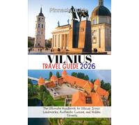 VILNIUS TRAVEL GUIDE 2026: The Ultimate Handbook to Vilnius: Iconic Landmarks, Authentic Cuisine, and Hidden Streets